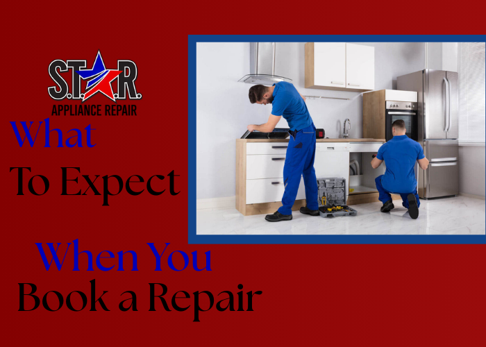 What to Expect When You Book a Repair with S.T.A.R. Appliance Repair 2 What to Expect When You Book a Repair with S.T.A.R. Appliance Repair